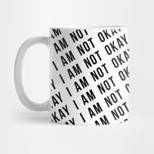 I AM NOT OKAY Mug